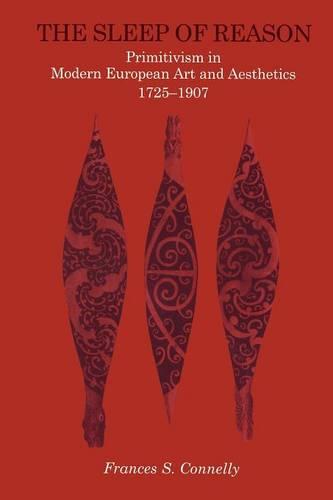 The Sleep of Reason: Primitivism in Modern European Art and Aesthetics, 1725–1907