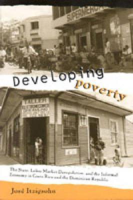 Developing Poverty: The State, Labor Market Deregulation, and the Informal Economy in Costa Rica and the Dominican Republic