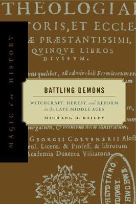 Battling Demons: Witchcraft, Heresy, and Reform in the Late Middle Ages