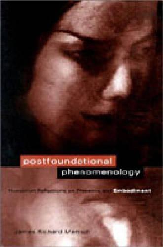 Postfoundational Phenomenology: Husserlian Reflections on Presence and Embodiment
