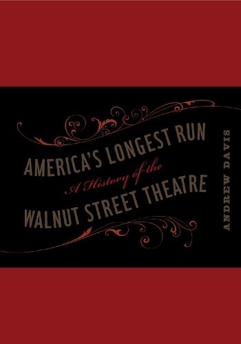 America's Longest Run: A History of the Walnut Street Theatre