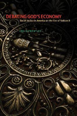 Debating God's Economy: Social Justice in America on the Eve of Vatican II