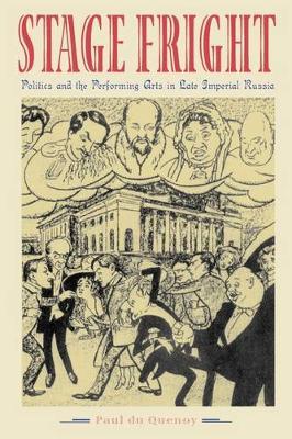 Stage Fright: Politics and the Performing Arts in Late Imperial Russia