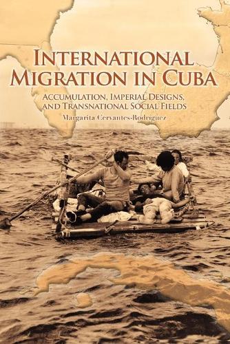 International Migration in Cuba: Accumulation, Imperial Designs, and Transnational Social Fields