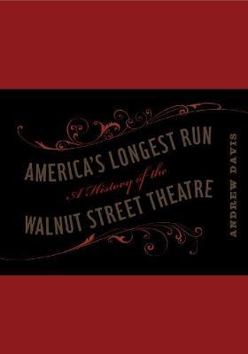 America's Longest Run: A History of the Walnut Street Theatre