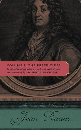 The Complete Plays of Jean Racine: Volume 1: The Fratricides