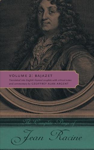 The Complete Plays of Jean Racine: Volume 2: Bajazet