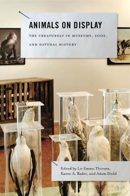 Animals on Display: The Creaturely in Museums, Zoos, and Natural History