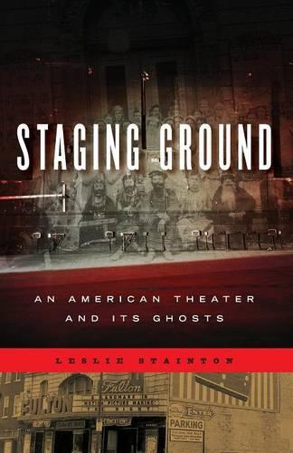 Staging Ground: An American Theater and Its Ghosts