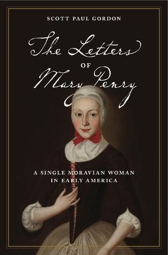 The Letters of Mary Penry: A Single Moravian Woman in Early America