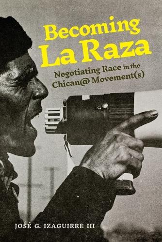Becoming La Raza: Negotiating Race in the Chican@ Movement(s)
