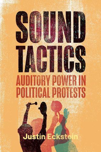 Sound Tactics: Auditory Power in Political Protests