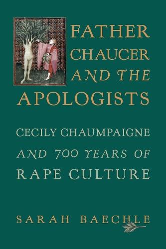 Father Chaucer and the Apologists: Cecily Chaumpaigne and 700 Years of Rape Culture