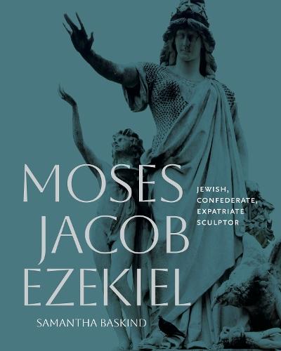 Moses Jacob Ezekiel: Jewish, Confederate, Expatriate Sculptor