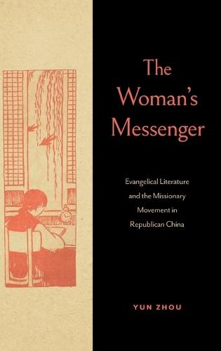 The Woman’s Messenger: Evangelical Literature and the Missionary Movement in Republican China