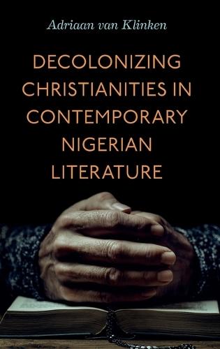 Decolonizing Christianities in Contemporary Nigerian Literature