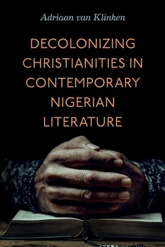 Decolonizing Christianities in Contemporary Nigerian Literature