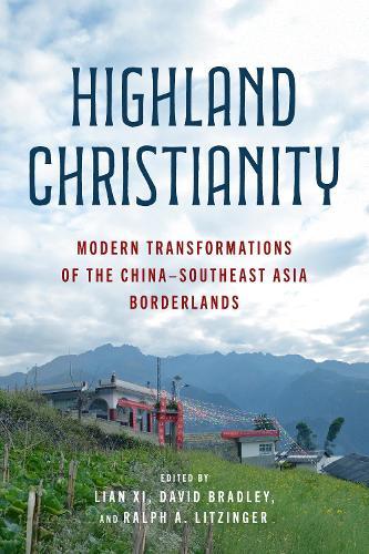Highland Christianity: Modern Transformations of the China–Southeast Asia Borderlands