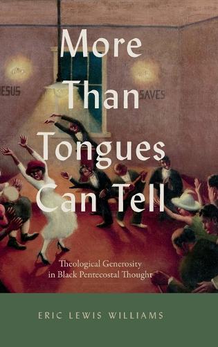 More Than Tongues Can Tell: Theological Generosity in Black Pentecostal Thought