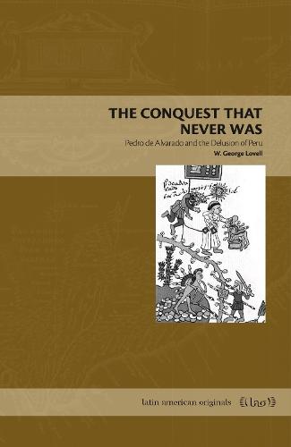 The Conquest That Never Was: Pedro de Alvarado and the Delusion of Peru