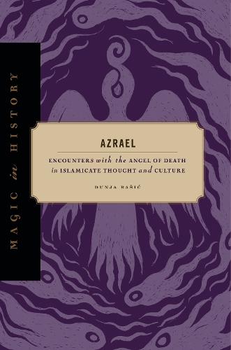 Azrael: Encounters with the Angel of Death in Islamicate Thought and Culture