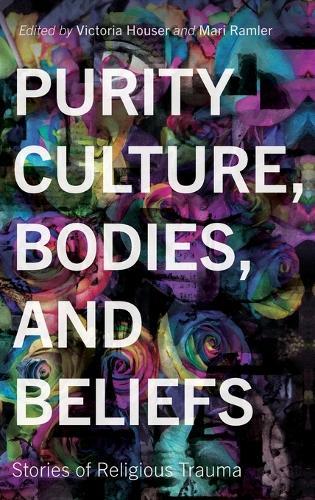 Purity Culture, Bodies, and Beliefs: Stories of Religious Trauma