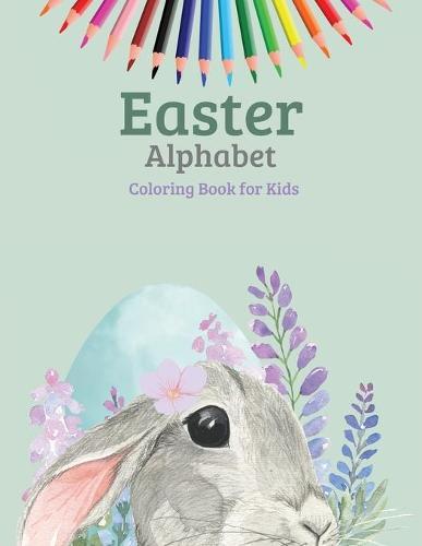 Easter Alphabet Coloring Book for Kids: Great Easter Egg Coloring Page Activity Book For Toddlers and Preschool Easy Learning First Lettres