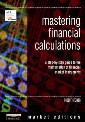 Mastering Financial Calculations: A Step-by-Step Guide to the Mathematics of Financial Market Instruments