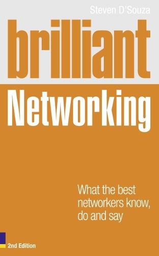 Brilliant Networking: What The Best Networkers Know, Say and Do
