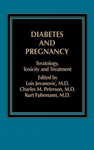 Diabetes and Pregnancy: Teratology, Toxicity and Treatment