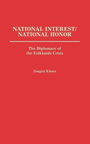National Interest/National Honor: The Diplomacy of the Falklands Crisis