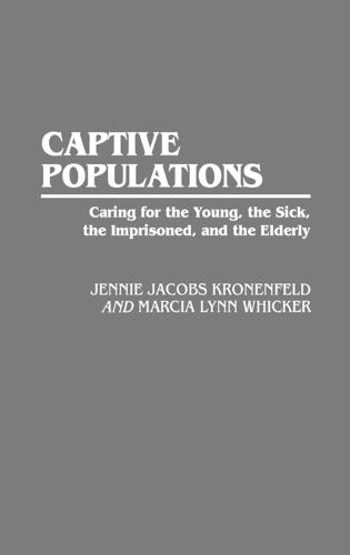 Captive Populations: Caring for the Young, the Sick, the Imprisoned, and the Elderly