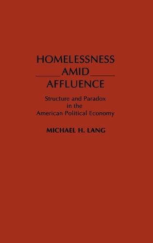 Homelessness Amid Affluence: Structure and Paradox in the American Political Economy