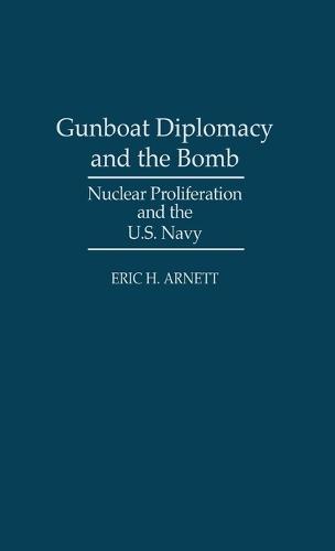 Gunboat Diplomacy and the Bomb: Nuclear Proliferation and the U.S. Navy