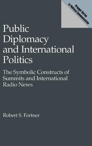 Public Diplomacy and International Politics: The Symbolic Constructs of Summits and International Radio News