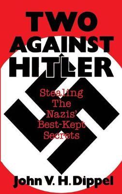 Two Against Hitler: Stealing the Nazis' Best-Kept Secrets