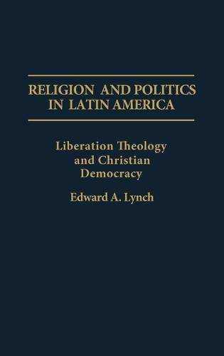 Religion and Politics in Latin America: Liberation Theology and Christian Democracy