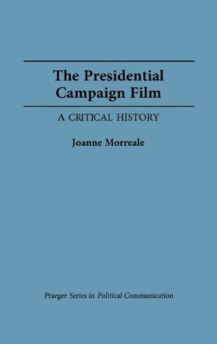 The Presidential Campaign Film: A Critical History