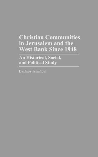 Christian Communities in Jerusalem and the West Bank Since 1948: An Historical, Social, and Political Study