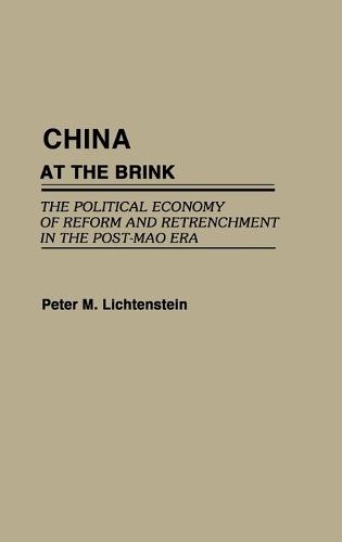 China at the Brink: The Political Economy of Reform and Retrenchment in the Post-Mao Era