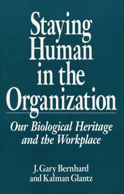 Staying Human in the Organization: Our Biological Heritage and the Workplace
