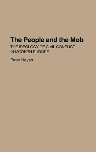 The People and the Mob: The Ideology of Civil Conflict in Modern Europe