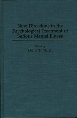 New Directions in the Psychological Treatment of Serious Mental Illness