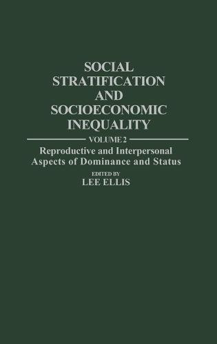 Social Stratification and Socioeconomic Inequality: Volume 2: Reproductive and Interpersonal Aspects of Dominance and Status