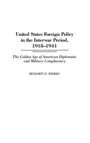 United States Foreign Policy in the Interwar Period, 1918-1941: The Golden Age of American Diplomatic and Military Complacency