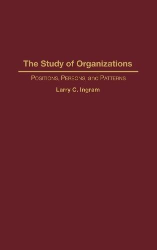 The Study of Organizations: Positions, Persons, and Patterns