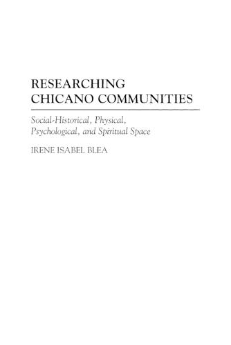 Researching Chicano Communities: Social-Historical, Physical, Psychological, and Spiritual Space
