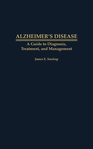 Alzheimer's Disease: A Guide to Diagnosis, Treatment, and Management