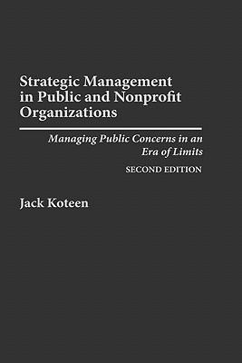 Strategic Management in Public and Nonprofit Organizations: Managing Public Concerns in an Era of Limits, 2nd Edition