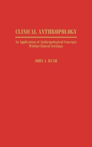 Clinical Anthropology: An Application of Anthropological Concepts Within Clinical Settings